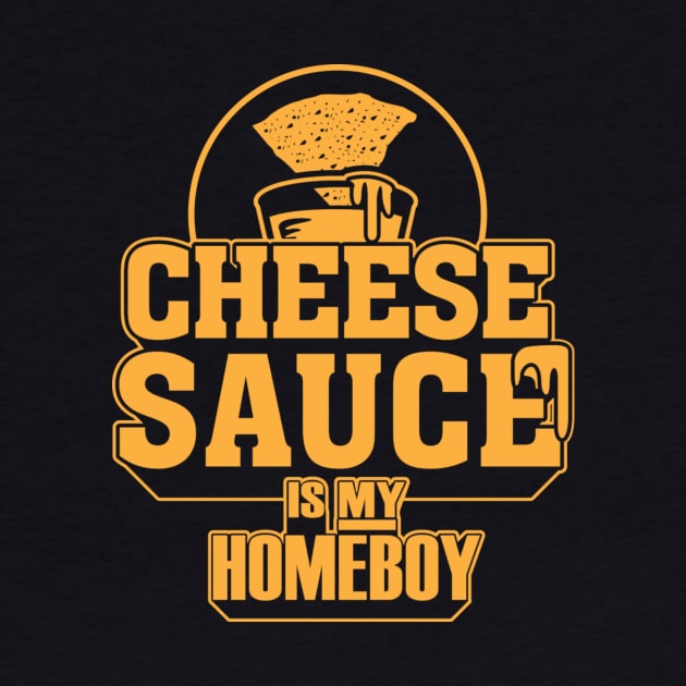 Cheese Sauce is my Homeboy by dann